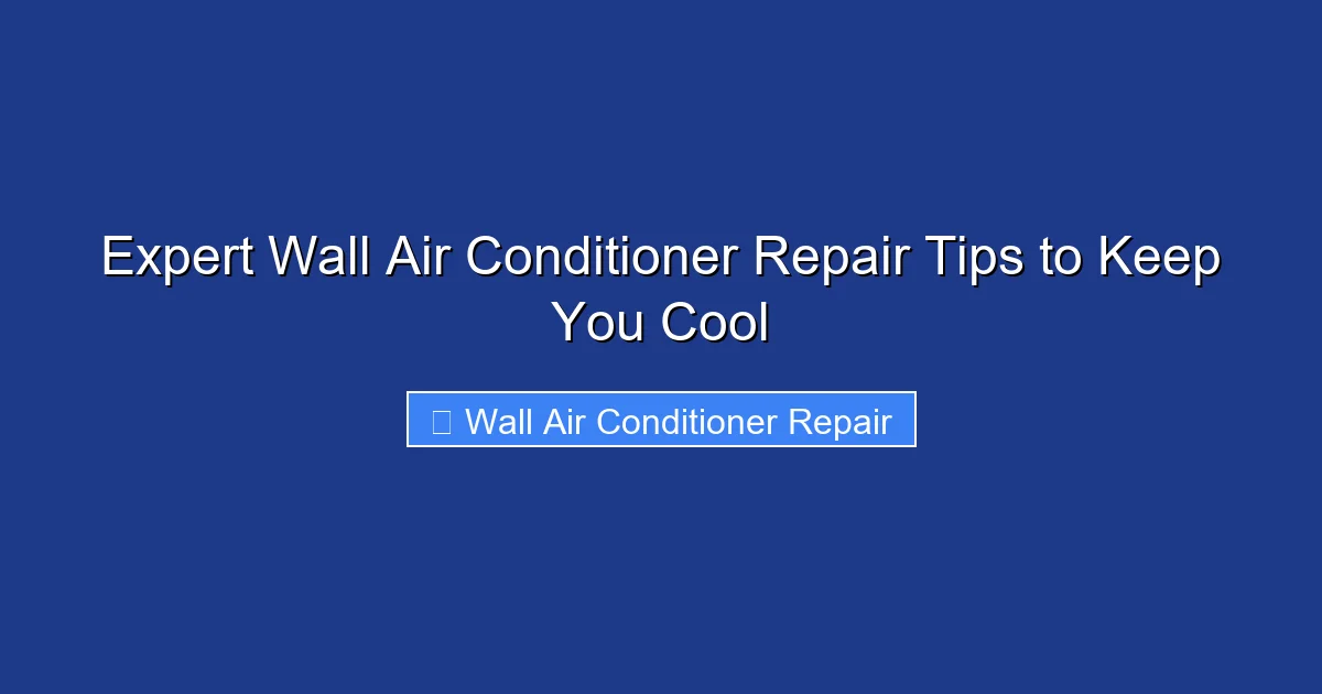 Expert Wall Air Conditioner Repair Tips to Keep You Cool