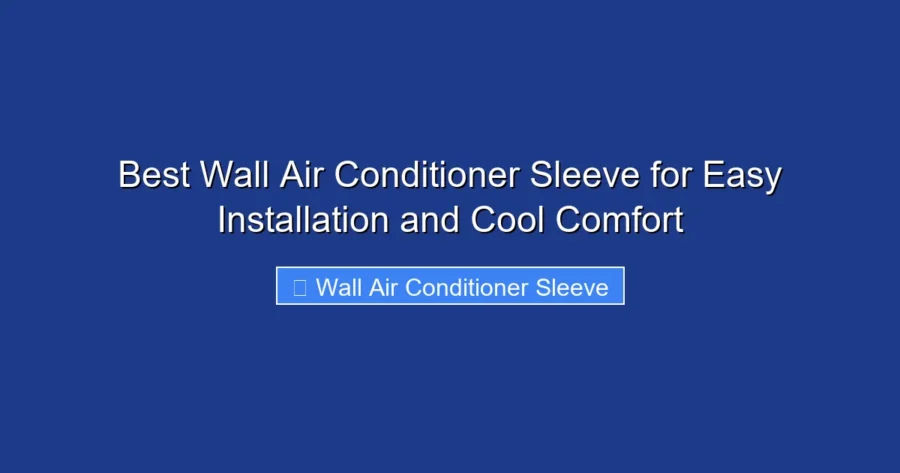 Best Wall Air Conditioner Sleeve for Easy Installation and Cool Comfort