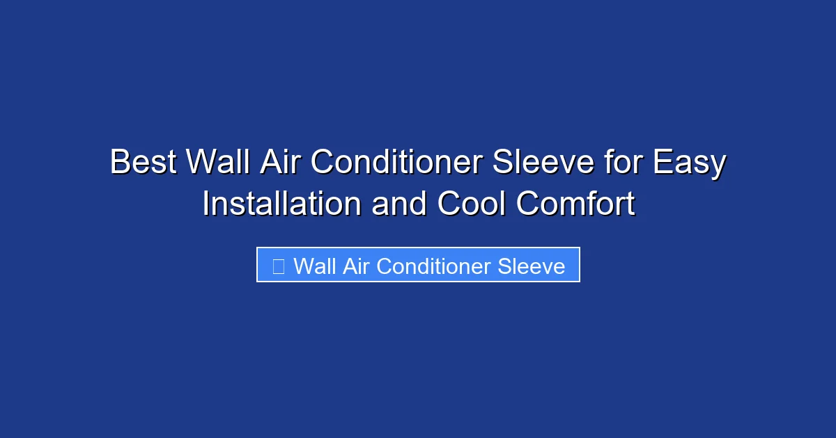 Best Wall Air Conditioner Sleeve for Easy Installation and Cool Comfort