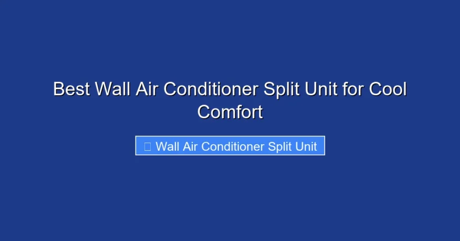 Best Wall Air Conditioner Split Unit for Cool Comfort