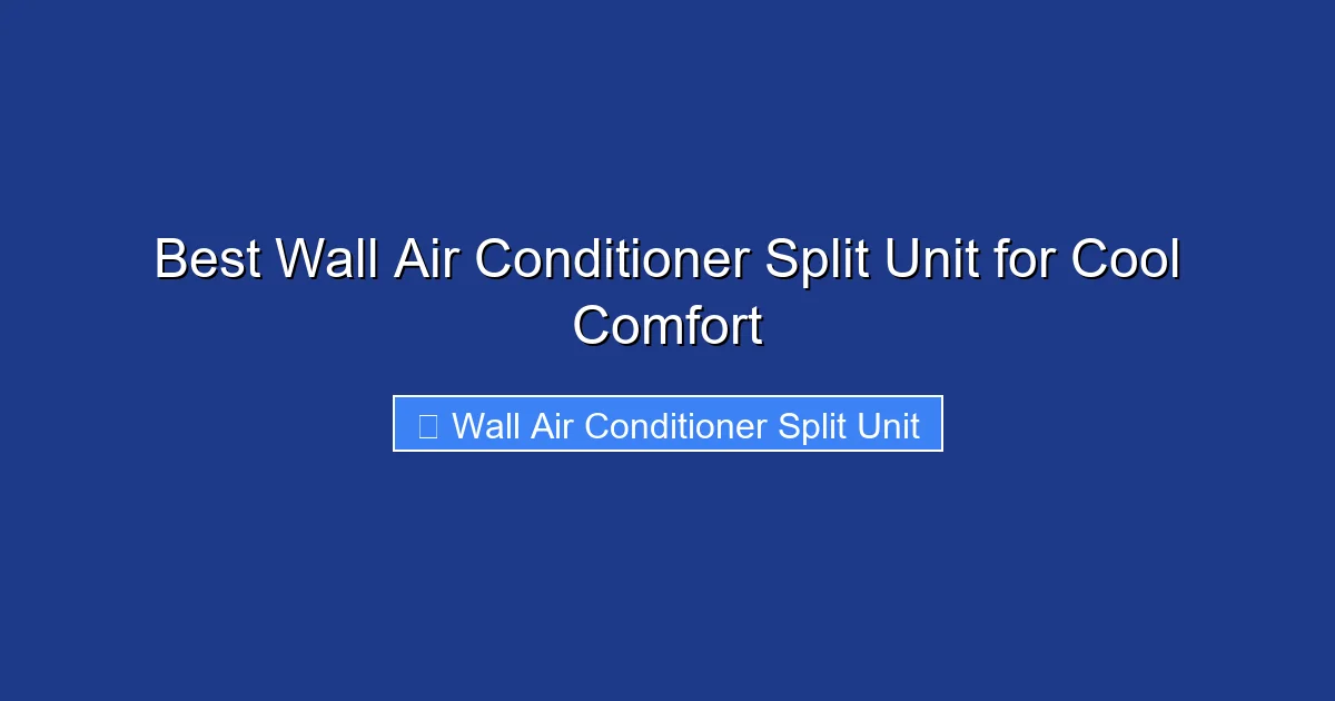 Best Wall Air Conditioner Split Unit for Cool Comfort