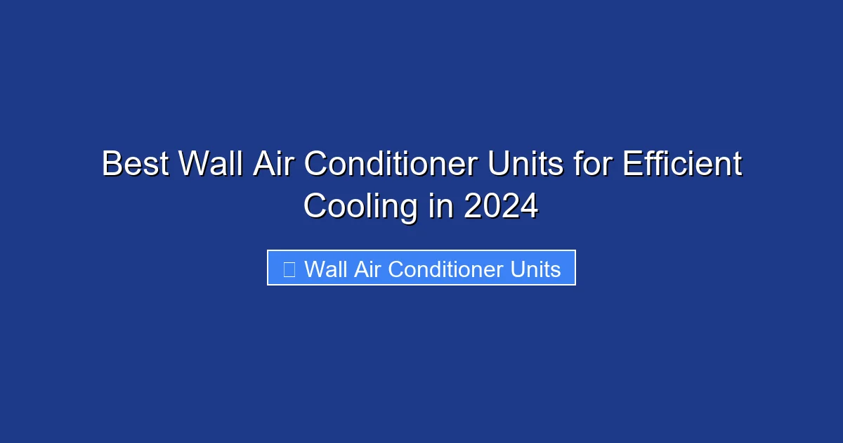 Best Wall Air Conditioner Units for Efficient Cooling in 2024