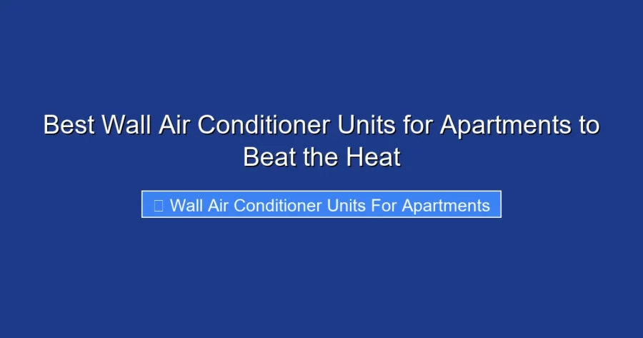 Best Wall Air Conditioner Units for Apartments to Beat the Heat
