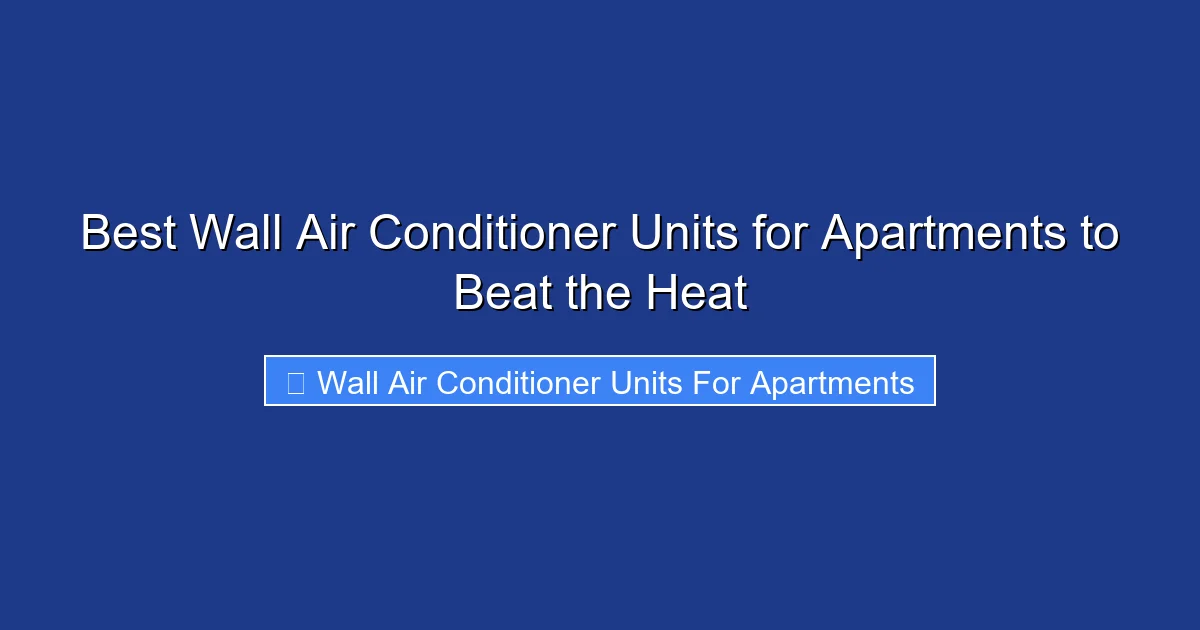 Best Wall Air Conditioner Units for Apartments to Beat the Heat