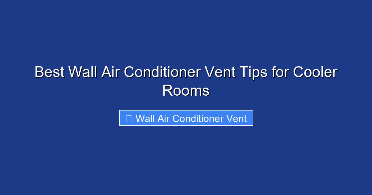 Best Wall Air Conditioner Vent Tips for Cooler Rooms