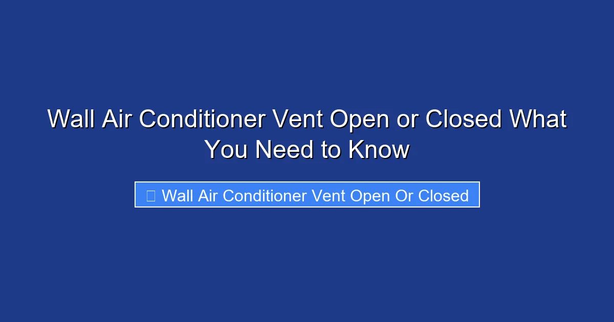 Wall Air Conditioner Vent Open or Closed What You Need to Know