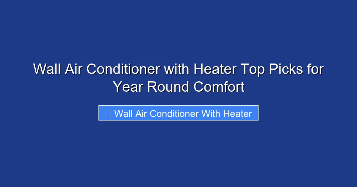 Wall Air Conditioner with Heater Top Picks for Year Round Comfort