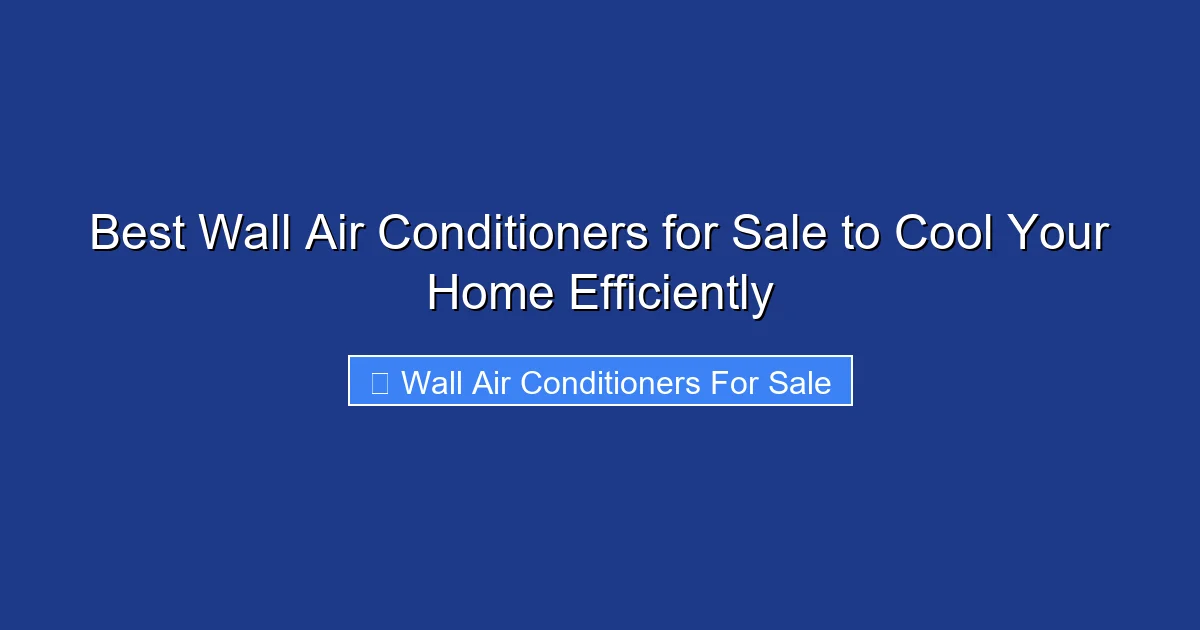 Best Wall Air Conditioners for Sale to Cool Your Home Efficiently