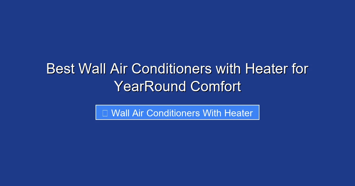 Best Wall Air Conditioners with Heater for YearRound Comfort