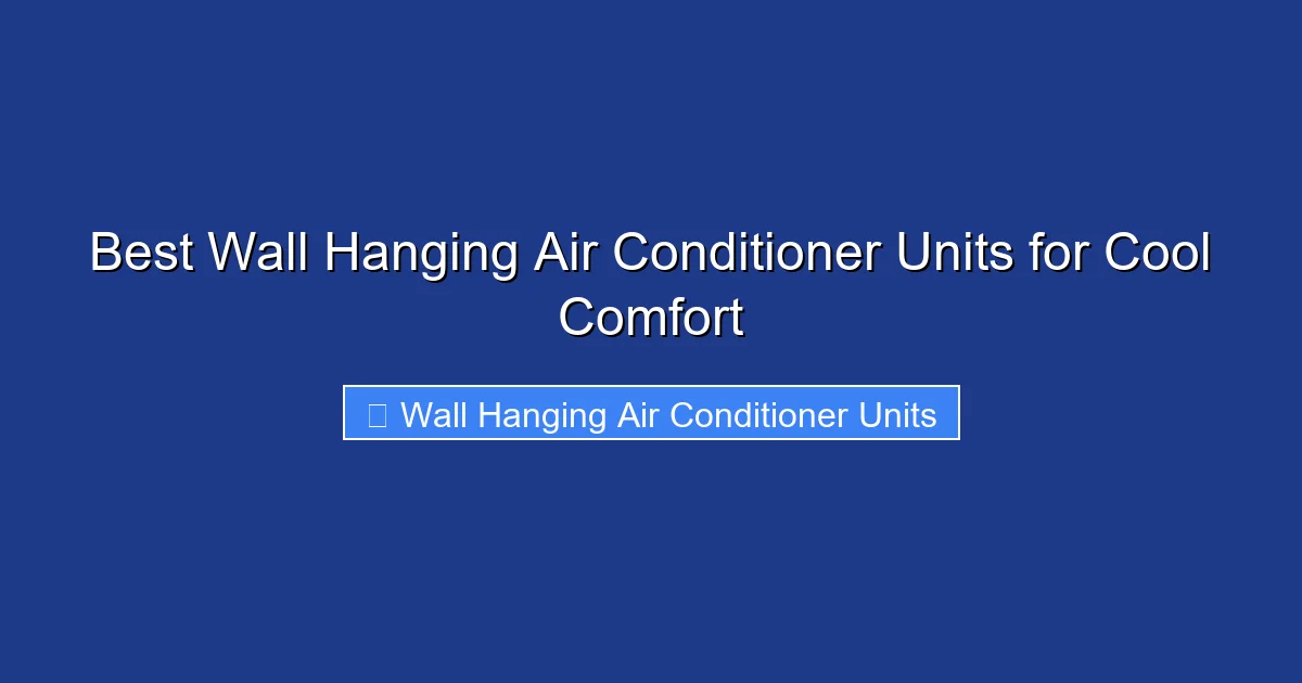 Best Wall Hanging Air Conditioner Units for Cool Comfort