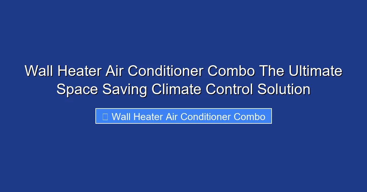 Wall Heater Air Conditioner Combo The Ultimate Space Saving Climate Control Solution