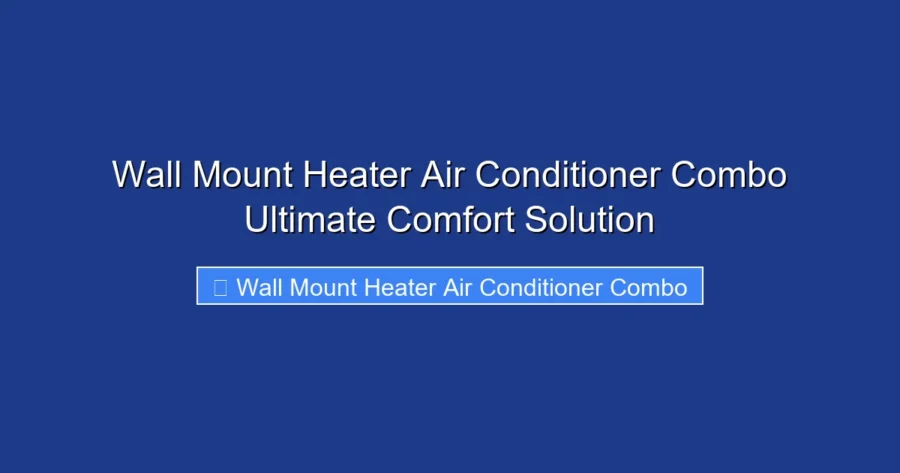 Wall Mount Heater Air Conditioner Combo Ultimate Comfort Solution