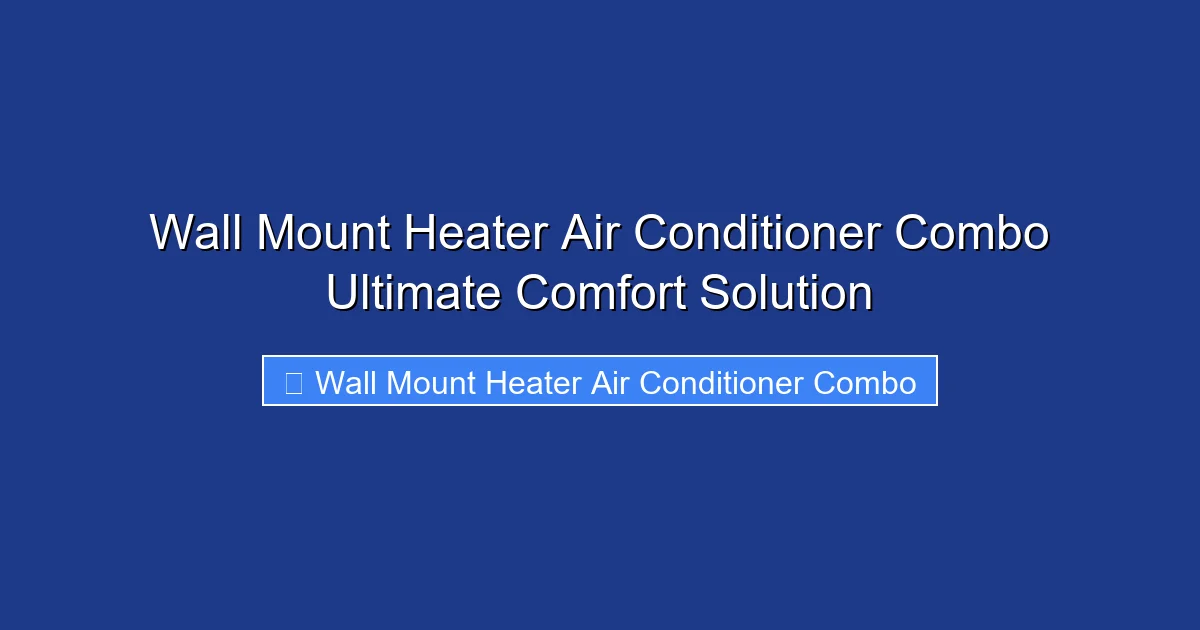 Wall Mount Heater Air Conditioner Combo Ultimate Comfort Solution