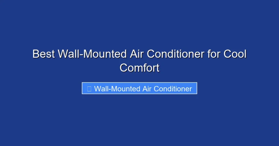 Best Wall-Mounted Air Conditioner for Cool Comfort