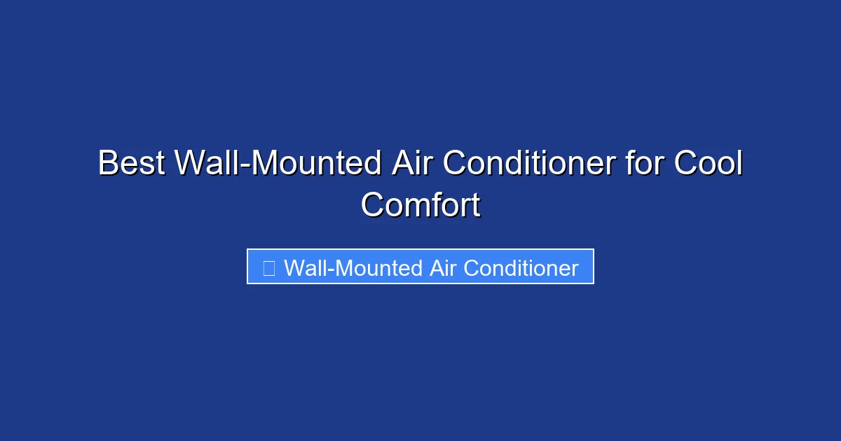 Best Wall-Mounted Air Conditioner for Cool Comfort