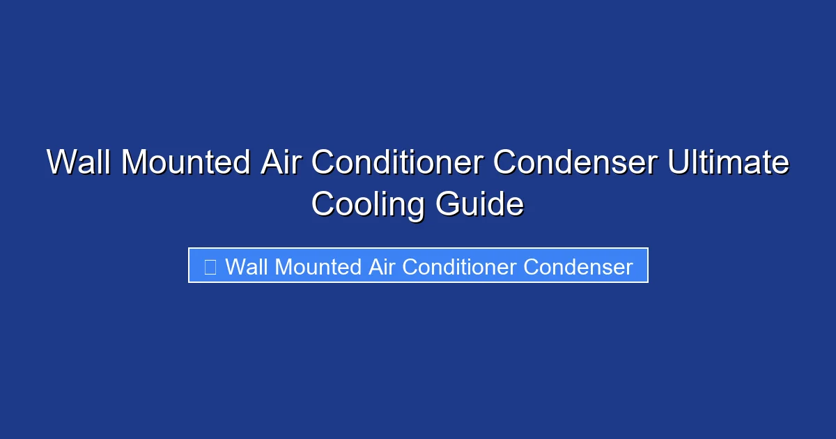 Wall Mounted Air Conditioner Condenser Ultimate Cooling Guide
