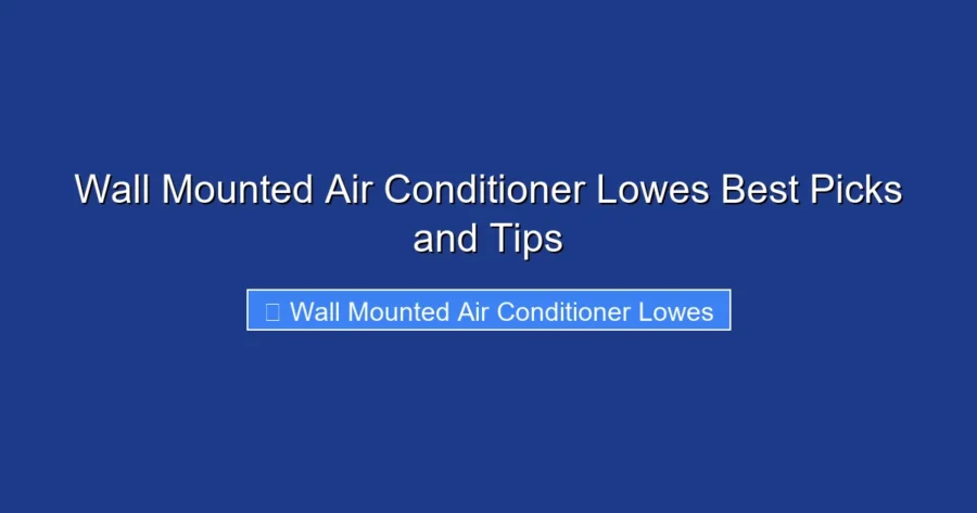 Wall Mounted Air Conditioner Lowes Best Picks and Tips