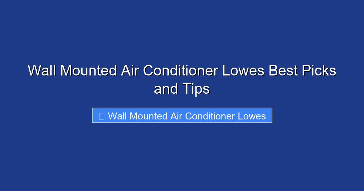 Wall Mounted Air Conditioner Lowes Best Picks and Tips