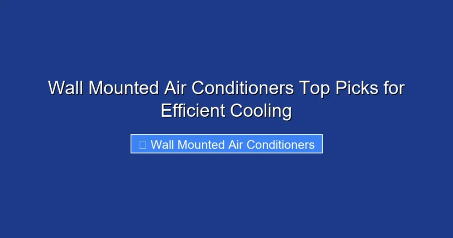 Wall Mounted Air Conditioners Top Picks for Efficient Cooling