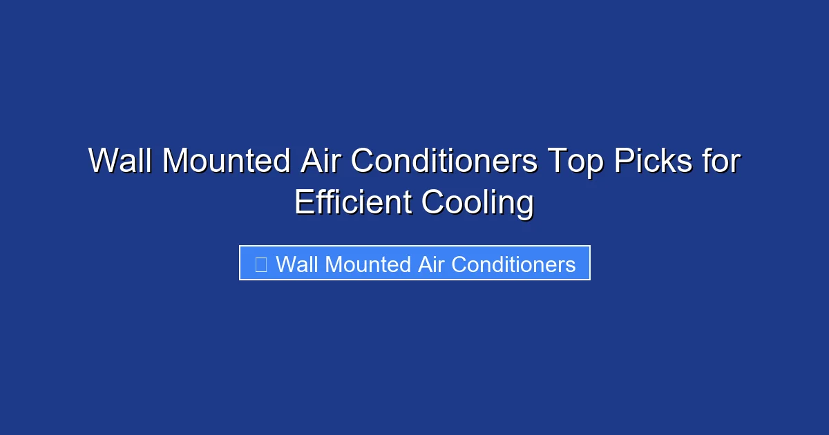Wall Mounted Air Conditioners Top Picks for Efficient Cooling