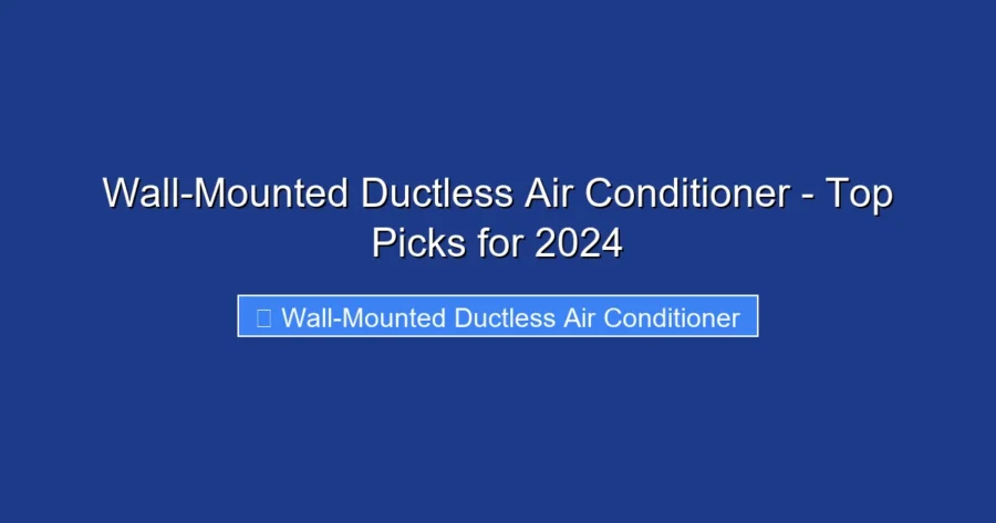 Wall-Mounted Ductless Air Conditioner - Top Picks for 2024