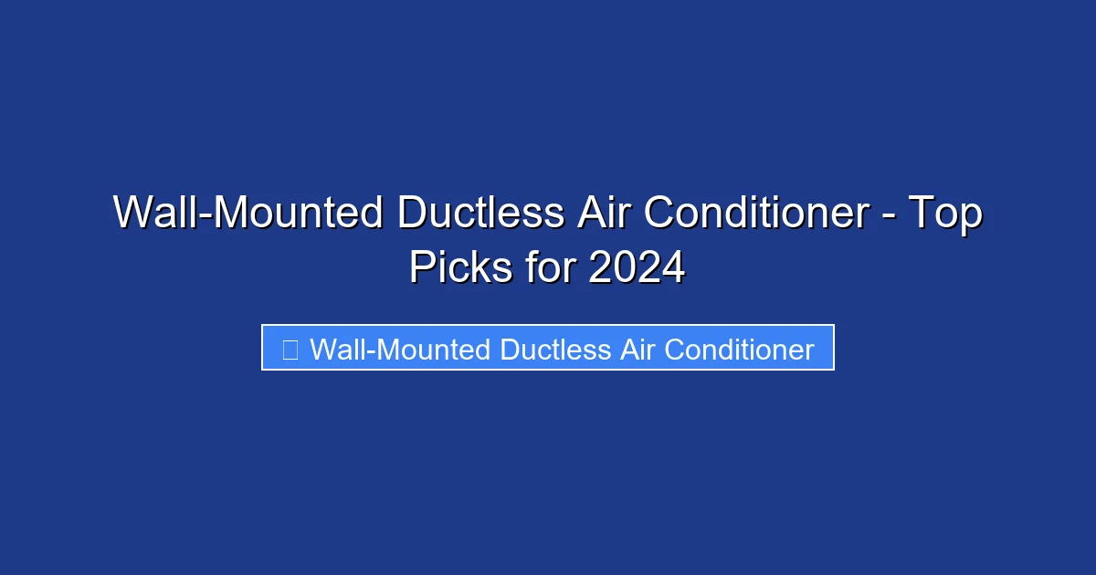 Wall-Mounted Ductless Air Conditioner - Top Picks for 2024