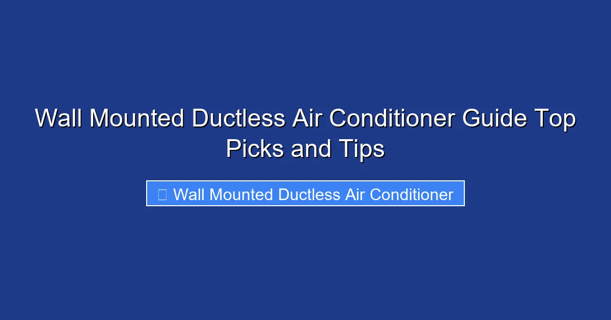 Wall Mounted Ductless Air Conditioner Guide Top Picks and Tips