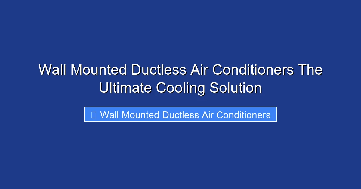 Wall Mounted Ductless Air Conditioners The Ultimate Cooling Solution
