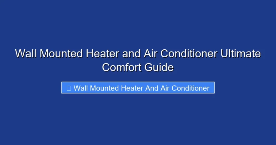 Wall Mounted Heater and Air Conditioner Ultimate Comfort Guide