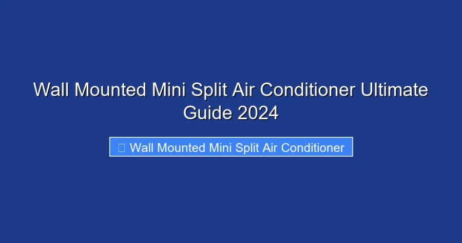 Wall Mounted Mini Split Air Conditioner Ultimate Guide 2024