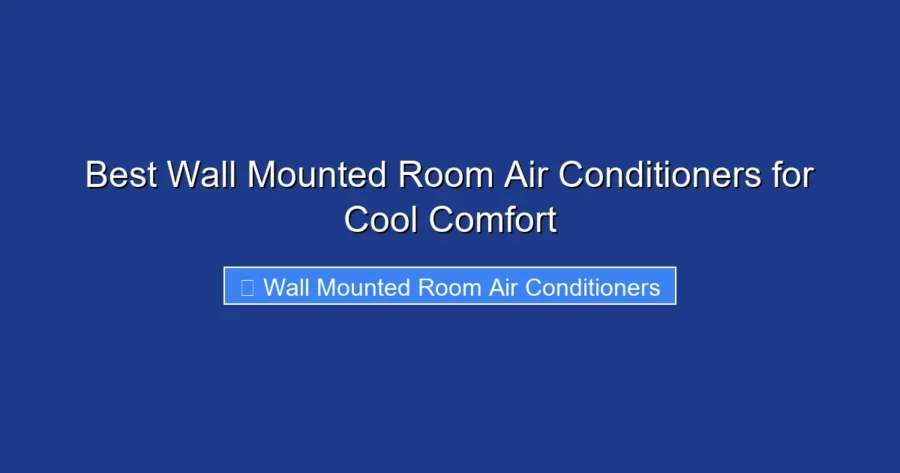 Best Wall Mounted Room Air Conditioners for Cool Comfort