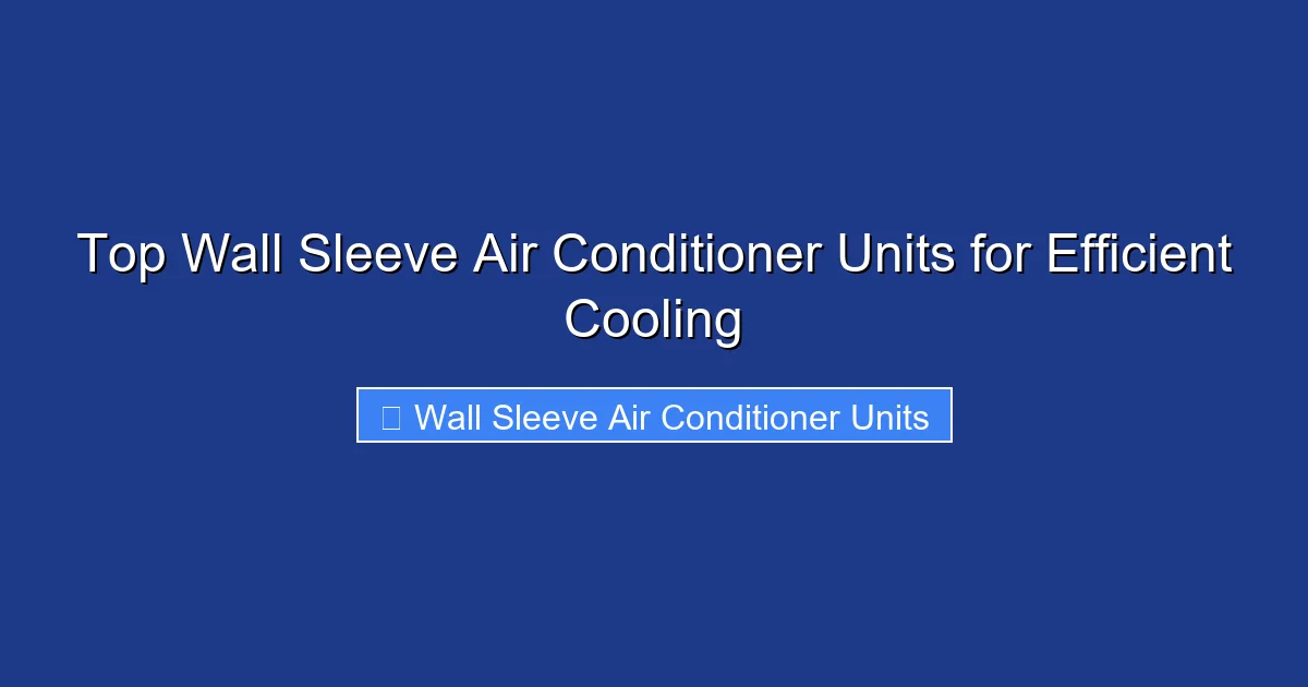 Top Wall Sleeve Air Conditioner Units for Efficient Cooling