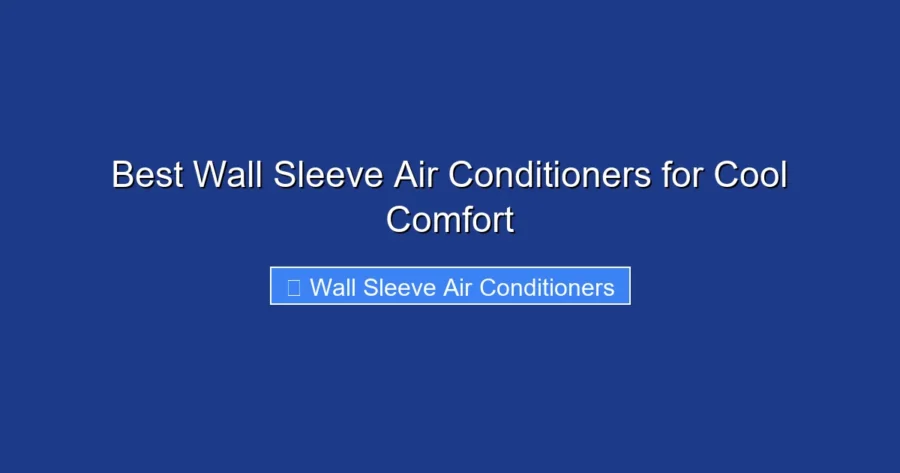 Best Wall Sleeve Air Conditioners for Cool Comfort