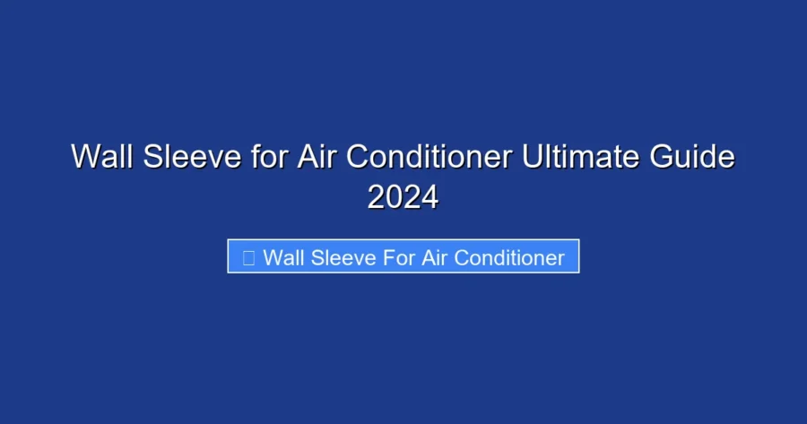Wall Sleeve for Air Conditioner Ultimate Guide 2024