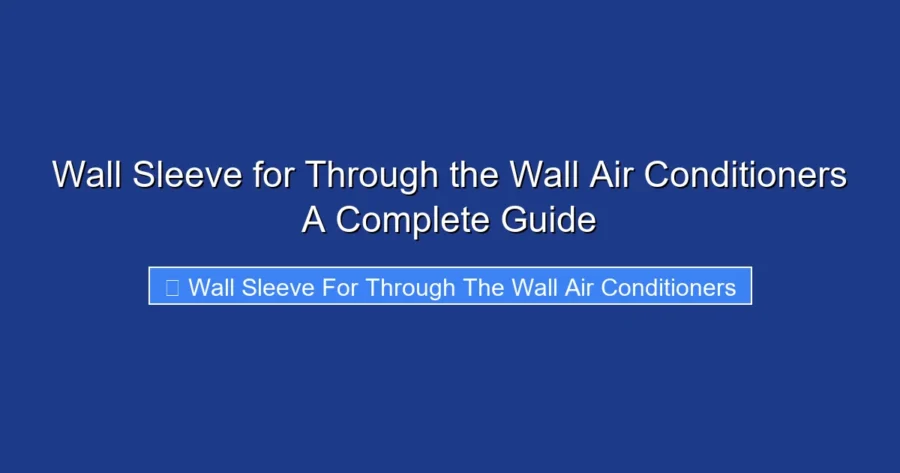 Wall Sleeve for Through the Wall Air Conditioners A Complete Guide