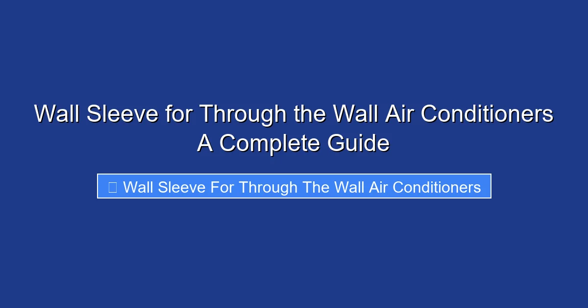 Wall Sleeve for Through the Wall Air Conditioners A Complete Guide
