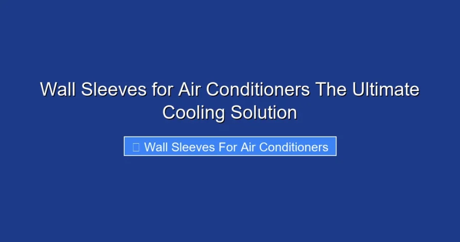 Wall Sleeves for Air Conditioners The Ultimate Cooling Solution