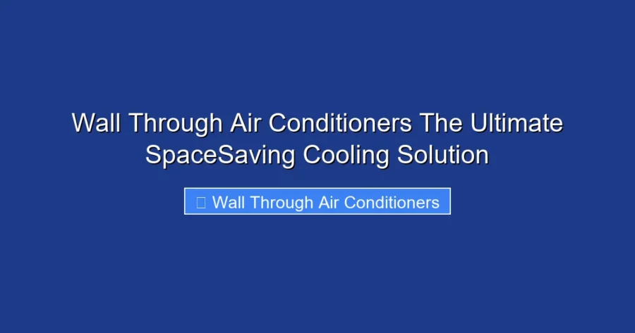 Wall Through Air Conditioners The Ultimate SpaceSaving Cooling Solution
