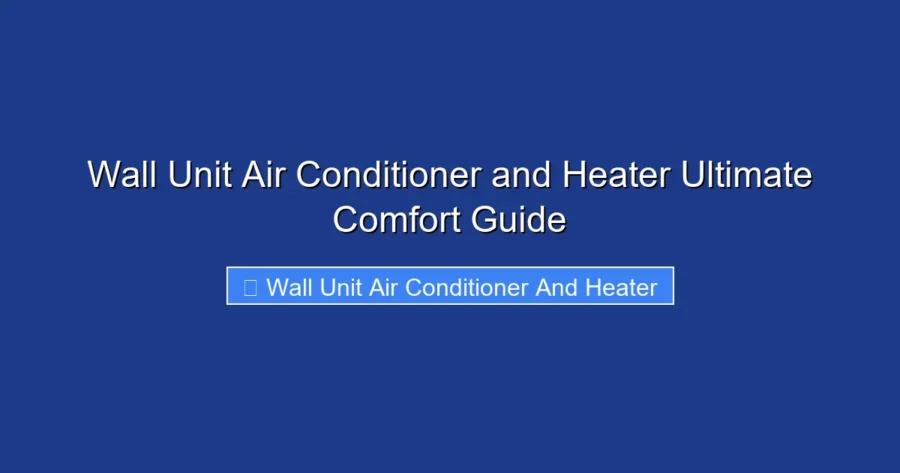 Wall Unit Air Conditioner and Heater Ultimate Comfort Guide
