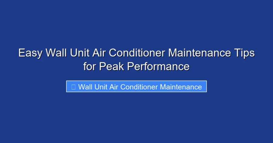 Easy Wall Unit Air Conditioner Maintenance Tips for Peak Performance