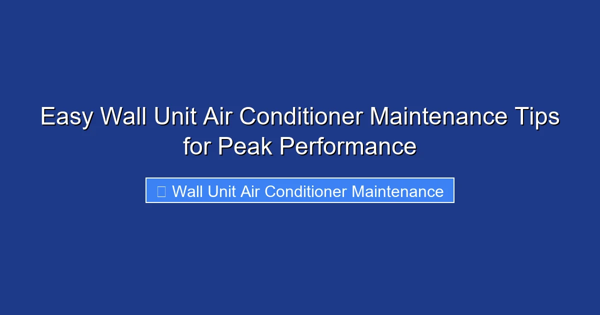 Easy Wall Unit Air Conditioner Maintenance Tips for Peak Performance