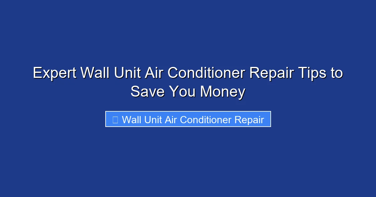 Expert Wall Unit Air Conditioner Repair Tips to Save You Money