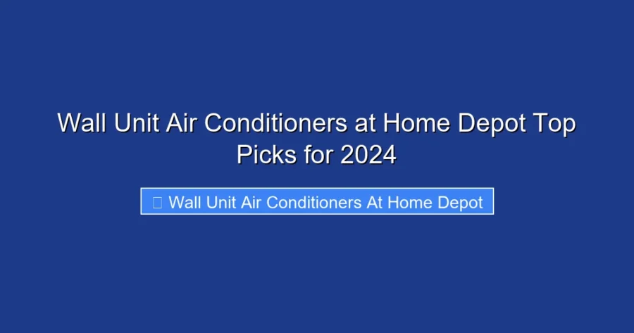 Wall Unit Air Conditioners at Home Depot Top Picks for 2024