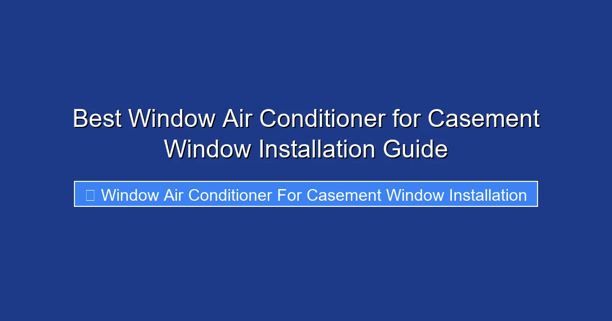Best Window Air Conditioner for Casement Window Installation Guide