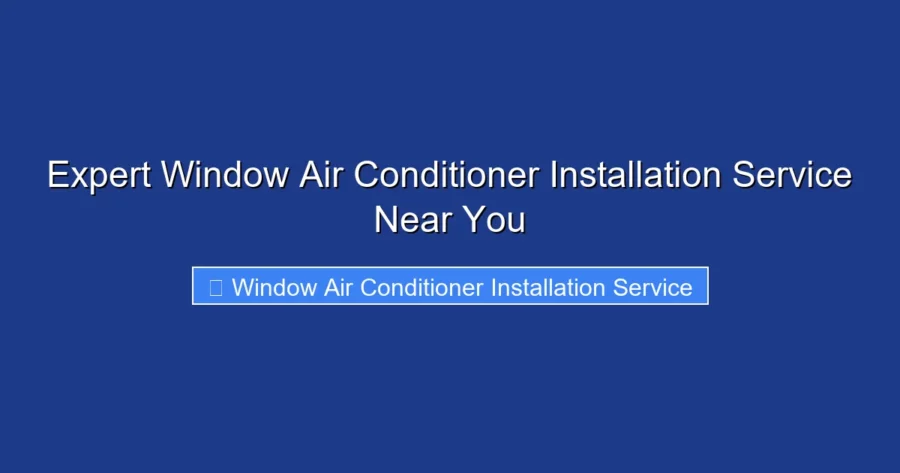 Expert Window Air Conditioner Installation Service Near You