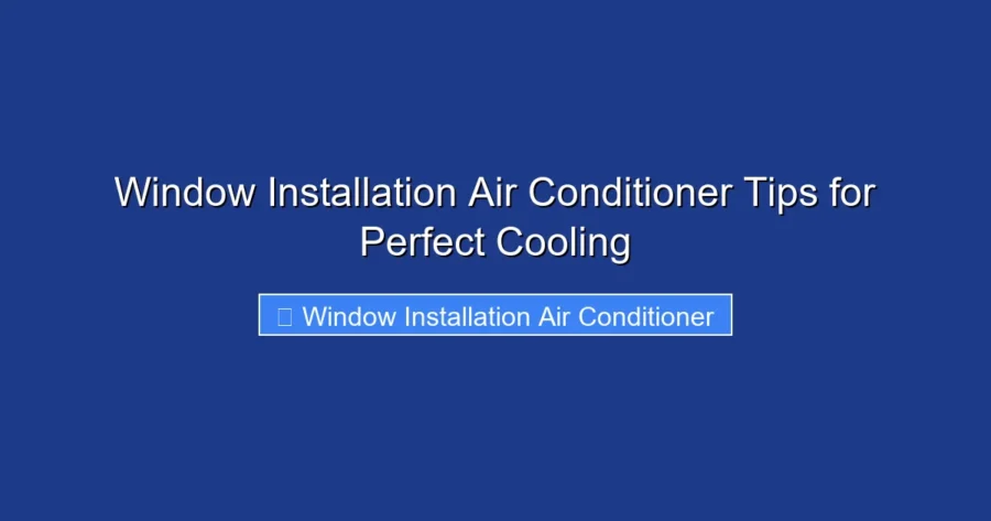 Window Installation Air Conditioner Tips for Perfect Cooling