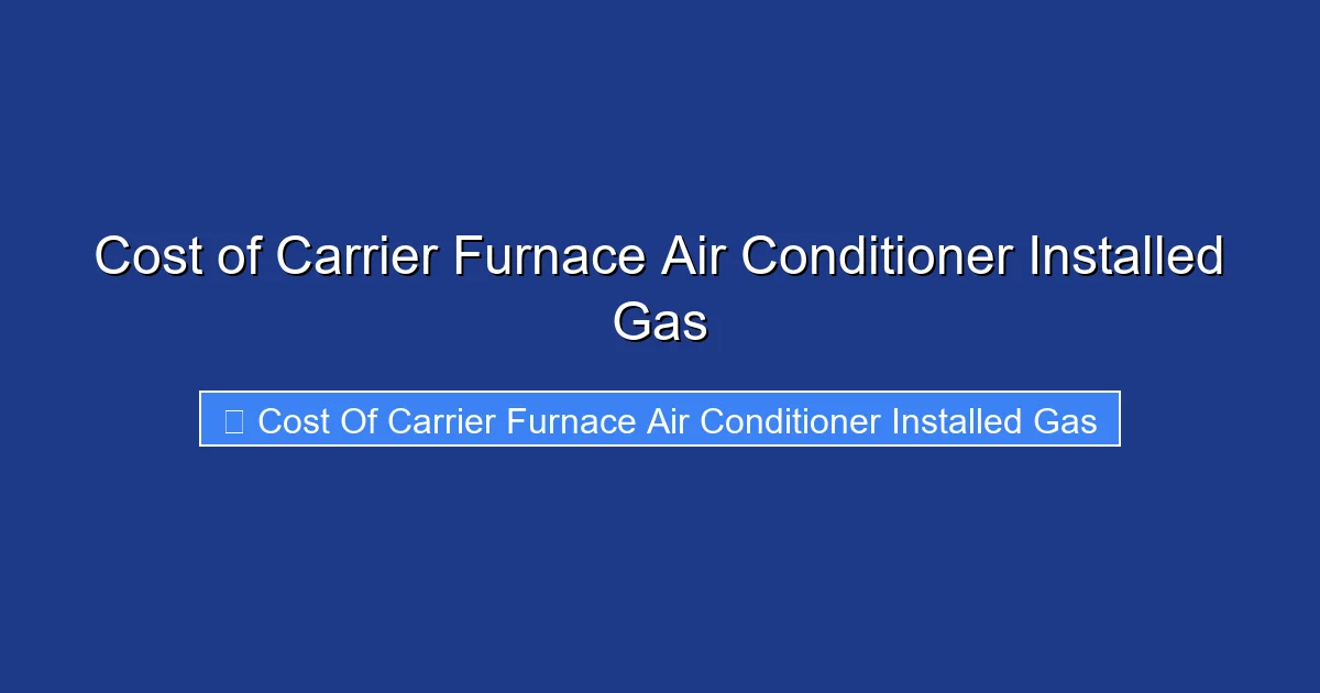 Cost of Carrier Furnace Air Conditioner Installed Gas