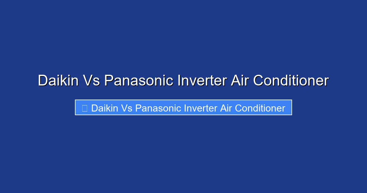 Daikin Vs Panasonic Inverter Air Conditioner
