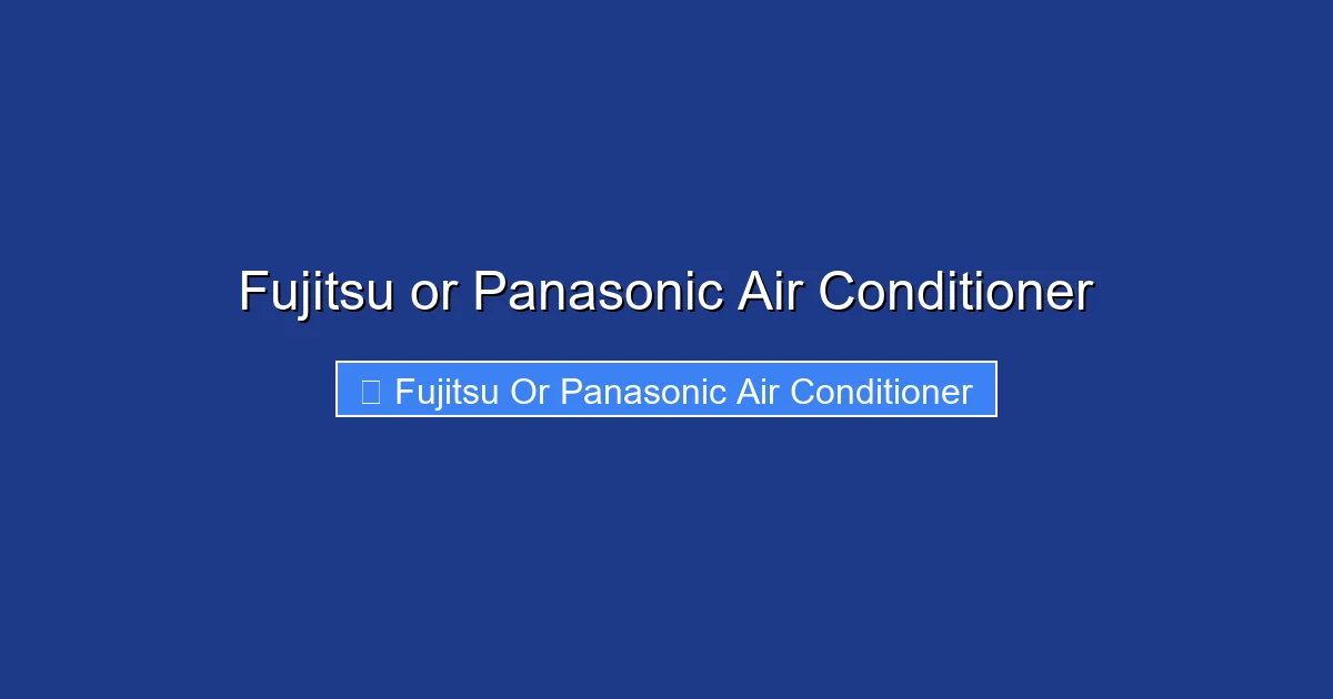 Fujitsu or Panasonic Air Conditioner