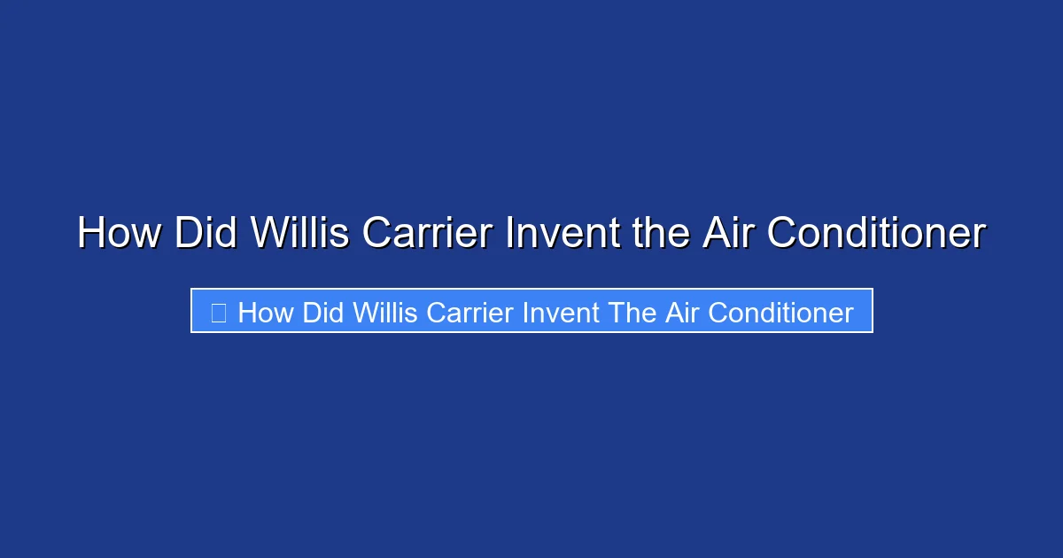 How Did Willis Carrier Invent the Air Conditioner